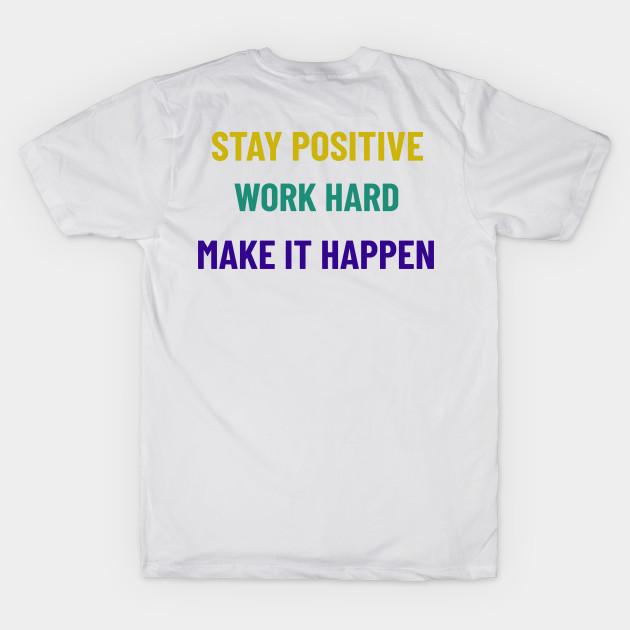 Stay Positive, Work Hard, Make It Happen by Tracy Parke